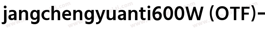 jangchengyuanti600W (OTF)字体转换